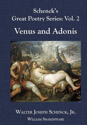 Schenck's Great Poetry Series: Vol. 2: Venus and Adonis by Walter Joseph Schenck Jr., William Shakespeare