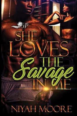 She Loves the Savage in Me by Niyah Moore