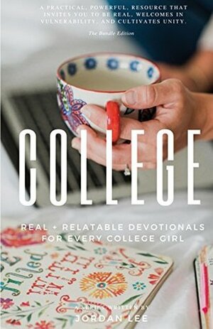 College: Real & Relatable Devotionals for Every College Girl by Jordan Lee