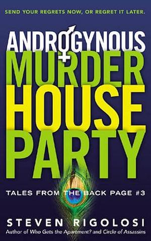 Androgynous Murder House Party: Send Your Regrets Now, Or Regret It Later by Steven Rigolosi, Steven Rigolosi