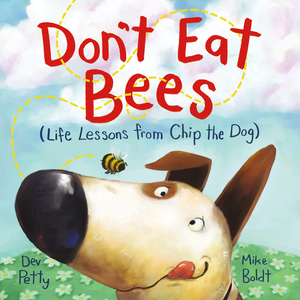 Don't Eat Bees: Life Lessons from Chip the Dog by Dev Petty, Mike Boldt