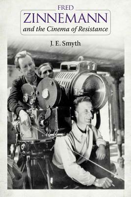 Fred Zinnemann and the Cinema of Resistance by J. E. Smyth