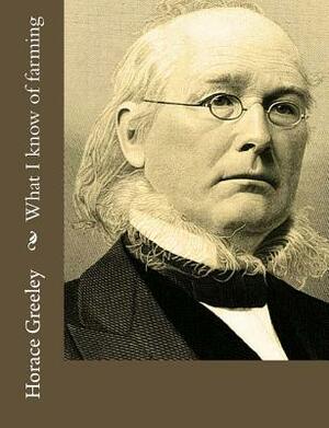 What I know of farming by Horace Greeley