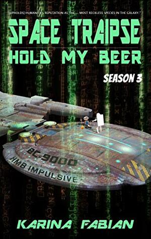 Space Traipse: Hold My Beer, Season 3 by Karina Lumbert Fabian