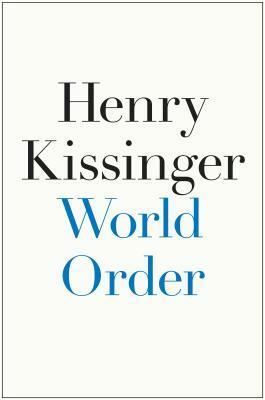 World Order: Reflections on the Character of Nations and the Course of History by Henry Kissinger