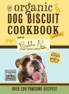 The Organic Dog Biscuit Cookbook: 3rd Edition, Volume 3: Over 100 Pawsome Recipes! by Jessica Disbrow Talley