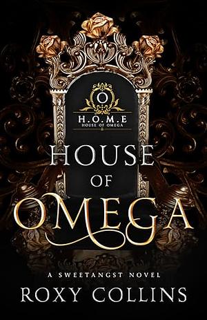 House of Omega: A Reverse Harem Omegaverse by Roxy Collins