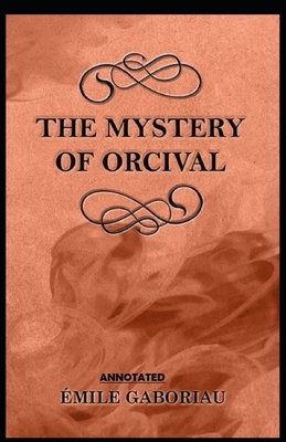 The Mystery of Orcival Annotated by Émile Gaboriau