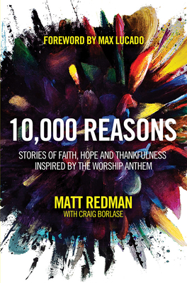 10,000 Reasons: Stories of Faith, Hope, and Thankfulness Inspired by the Worship Anthem by Matt Redman, Craig Borlase