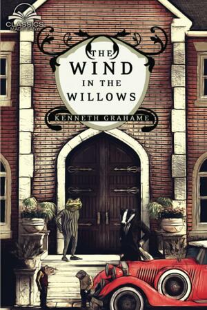 The Wind in the Willows (Classics Made Easy): Unabridged, with Comprehensive Glossary, Biographical Article, and Historical Context by Kenneth Grahame, Classics Made Easy