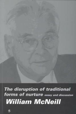 The Disruption of Traditional Forms of Nurture: Essay and Discussion by William H. McNeill