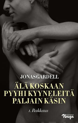 Älä koskaan pyyhi kyyneleitä paljain käsin: 1. Rakkaus by Jonas Gardell