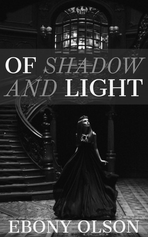 Of Shadow and Light by Ebony Olson