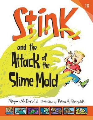 Stink and the Attack of the Slime Mold by Megan McDonald