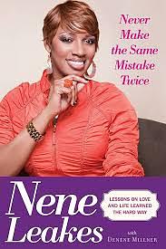Never Make the Same Mistake Twice: Lessons on Love and Life Learned the Hard Way by Denene Millner, Nene Leakes