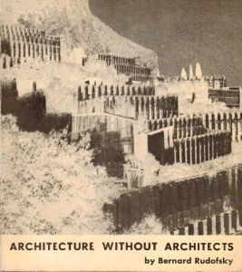 Architecture Without Architects: A Short Introduction to Non-Pedigreed Architecture by Bernard Rudofsky