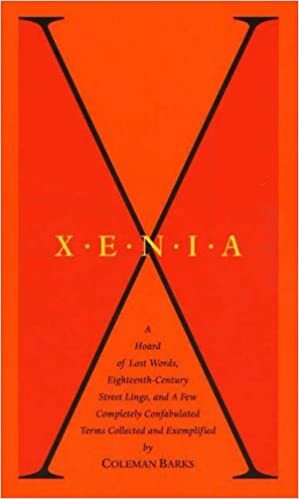 Xenia: A Hoard of Lost Words, Eighteenth-Century Street Lingo, and a Few Completely Confabulated Terms by Coleman Barks