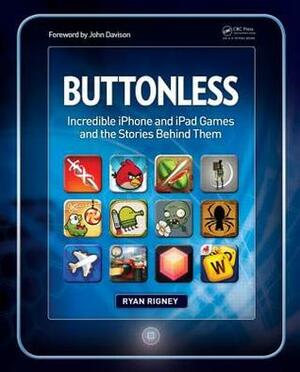 Buttonless: Incredible iPhone and iPad Games and the Stories Behind Them by Ryan Rigney, John Davison