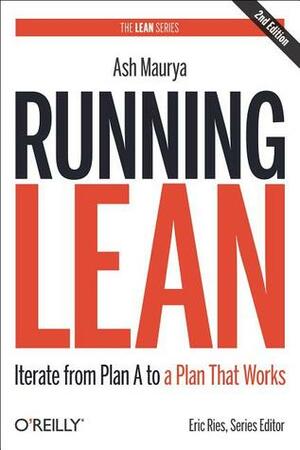 Running Lean: Iterate from Plan A to a Plan That Works by Ash Maurya
