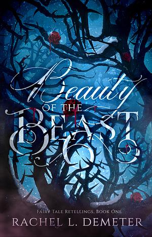 Beauty of the Beast: A Dark Beauty and the Beast Retelling by Rachel L. Demeter