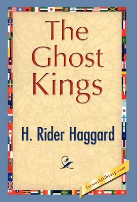 The Ghost Kings by H. Rider Haggard, H. Rider Haggard