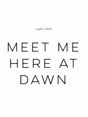 Meet Me Here At Dawn by Sophie Klahr