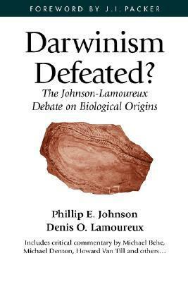 Darwinism Defeated?: The Johnson-Lamoureux Debate on Biological Origins by Phillip E. Johnson