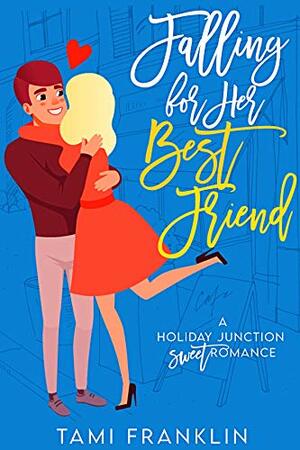 Falling For Her Best Friend: A Sweet & Clean Small Town Romance by Tami Franklin