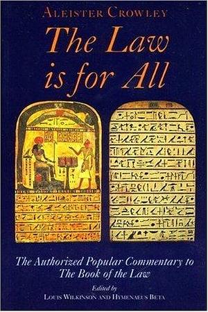 The Law Is for All: The Authorized Popular Commentary of Liber Al Vel Legis Sub Figura Ccxx, the Book of the Law by Louis Wilkinson, Aleister Crowley, Aleister Crowley, Hymenaeus Beta