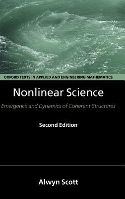 Nonlinear Science: Emergence and Dynamics of Coherent Structures by Alwyn Scott