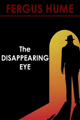 The Disappearing Eye by Fergus Hume