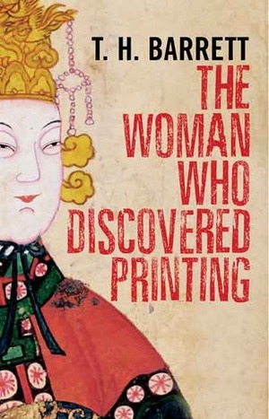 The Woman Who Discovered Printing by Timothy Hugh Barrett, T.H. Barrett