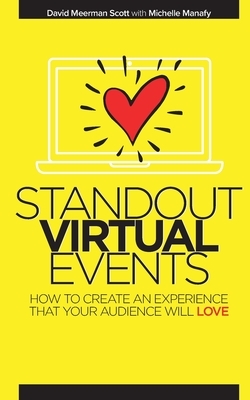 Standout Virtual Events: How to create an experience that your audience will love by David Meerman Scott, Michelle Manafy