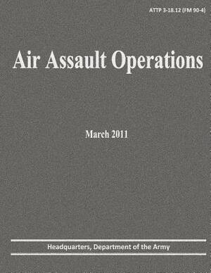 Air Assault Operations (ATTP 3-18.12) by Department Of the Army