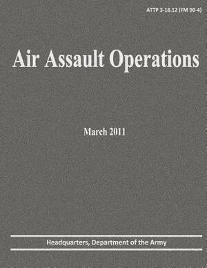 Air Assault Operations (ATTP 3-18.12) by Department Of the Army