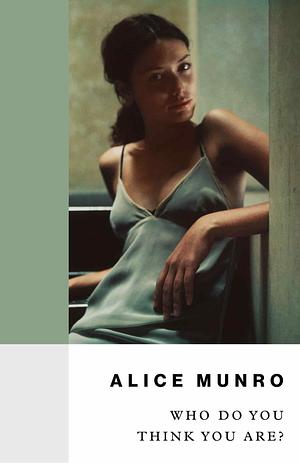 Who Do You Think You Are? by Alice Munro