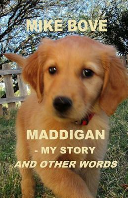Maddigan - My Story. and Other Words by Mike Bove