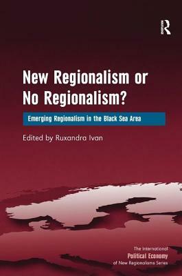 New Regionalism or No Regionalism?: Emerging Regionalism in the Black Sea Area by 