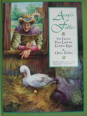 The Goose That Laid Golden EggsAnd Other Fables Aesops Fables by Andrea Stacy Leach, Aesop