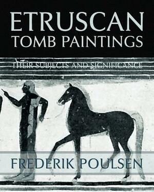 Etruscan Tomb Paintings (Facsimile Reprint) by Frederik Poulsen