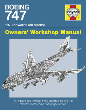 Boeing 747 Owners' Workshop Manual: An insight into owning, flying, and maintaining the iconic jumbo jet by Chris Wood