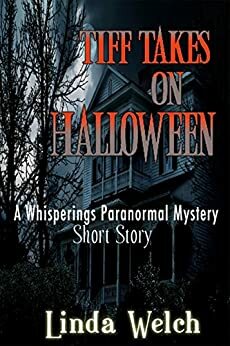 Tiff Takes on Halloween.: A Whisperings Paranormal Mystery Short Story by Linda Welch