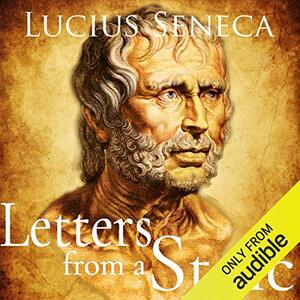 Letters from a Stoic: Epistulae Morales Ad Lucilium by Lucius Annaeus Seneca