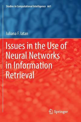 Issues in the Use of Neural Networks in Information Retrieval by Iuliana F. Iatan