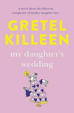 My Daughter's Wedding by Gretel Killeen