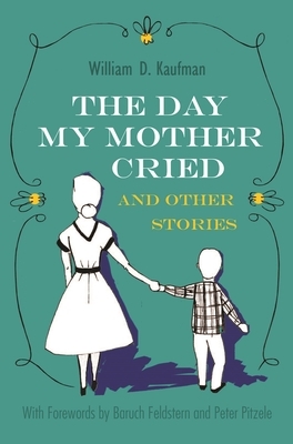 The Day My Mother Cried and Other Stories by William Kaufman