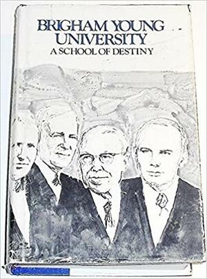 Brigham Young University: A School of Destiny by W. Cleon Skousen, Ernest L. Wilkinson