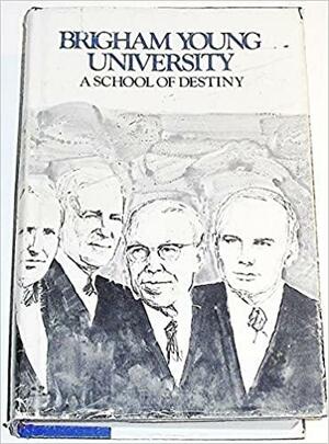 Brigham Young University: A School of Destiny by Ernest L. Wilkinson, W. Cleon Skousen