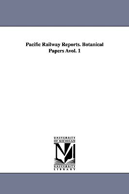 Pacific Railway Reports. Botanical Papers Avol. 1 by States War Dept United States War Dept, United States War Dept