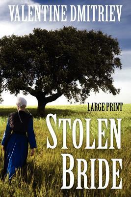 Stolen Bride: Kidnapped Amish girl finds freedom and love in a new world by Valentine Dmitriev Ph. D.